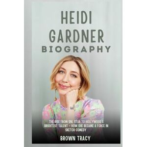Tracy, Brown Heidi Gardner Biography: The Rise from SNL Star to Hollywood’s Brightest Talent How She Became a Force in Sketch Comedy (Legends Biography) Tracy, Brown Heidi Gardner Biography: The Rise from SNL Star to Hollywood’s Brightest Talent How She Became a Force in Sketch Comedy (Legends Biography)