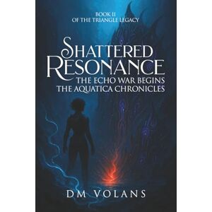 Volans, D.M. Shattered Resonance: The Echo War Begins: The Aquatica Chronicles, Book 2 Volans, D.M. Shattered Resonance: The Echo War Begins: The Aquatica Chronicles, Book 2