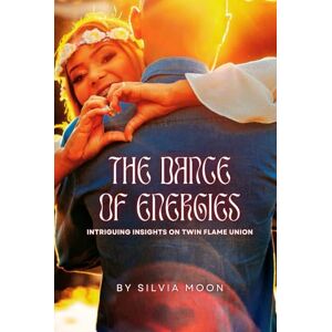 Moon, Silvia The Dance of Energies: Intriguing Insights on Twin Flame Union (Trending Twin Flame Topics) Moon, Silvia The Dance of Energies: Intriguing Insights on Twin Flame Union (Trending Twin Flame Topics)
