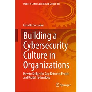 Corradini, Isabella Building a Cybersecurity Culture in Organizations: How to Bridge the Gap Between People and Digital Technology: 284 (Studies in Systems, Decision and Control, 284) Corradini, Isabella Building a Cybersecurity Culture in Organizations: How to Bridge the Gap Between People and Digital Technology: 284 (Studies in Systems, Decision and Control, 284)