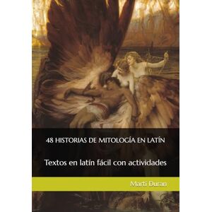 Duran, Martí 48 HISTORIAS DE MITOLOGÍA EN LATÍN: Textos en latín fácil con actividades Duran, Martí 48 HISTORIAS DE MITOLOGÍA EN LATÍN: Textos en latín fácil con actividades