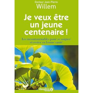 Willem, Jean-Pierre Je veux être un jeune centenaire !: Les incontournables pour se soigner et rester en bonne santé Willem, Jean-Pierre Je veux être un jeune centenaire !: Les incontournables pour se soigner et rester en bonne santé