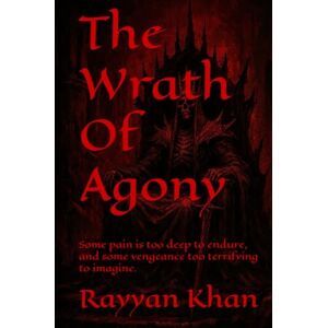 Khan, Mast Mahaboob Rayyan The Wrath Of Agony: Some pain is too deep to endure, and some vengeance too terrifying to imagine. Khan, Mast Mahaboob Rayyan The Wrath Of Agony: Some pain is too deep to endure, and some vengeance too terrifying to imagine.