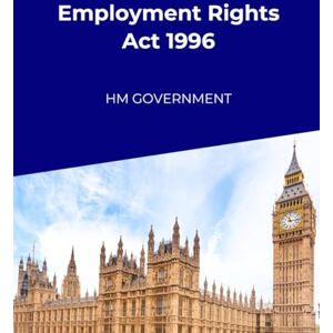Government, HM Employment Rights Act 1996 Government, HM Employment Rights Act 1996