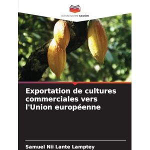 Lamptey, Samuel Nii Lante Exportation de cultures commerciales vers l'Union européenne Lamptey, Samuel Nii Lante Exportation de cultures commerciales vers l'Union européenne