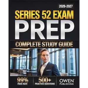 Publishing, Owen Series 52 Exam prep 2026-2027: Master Your Exam with 500+ Practice Questions, In-Depth Answer Explanations, Comprehensive Content Review, and Effective Test Strategies Publishing, Owen Series 52 Exam prep 2026-2027: Master Your Exam with 500+ Practice Questions, In-Depth Answer Explanations, Comprehensive Content Review, and Effective Test Strategies