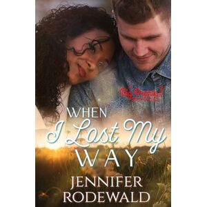 Rodewald, Jennifer When I Lost My Way: A Big Prairie Romance: 2 Rodewald, Jennifer When I Lost My Way: A Big Prairie Romance: 2