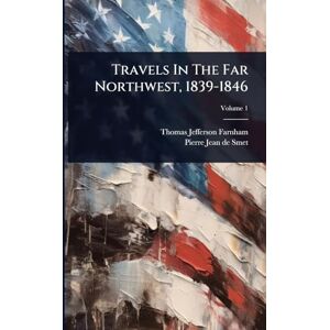 Farnham, Thomas Jefferson Travels In The Far Northwest, 1839-1846 Farnham, Thomas Jefferson Travels In The Far Northwest, 1839-1846
