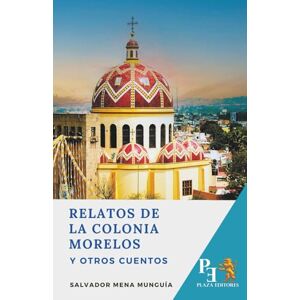 Mena Munguía, Salvador RELATOS DE LA COLONIA MORELOS Y OTROS CUENTOS Mena Munguía, Salvador RELATOS DE LA COLONIA MORELOS Y OTROS CUENTOS