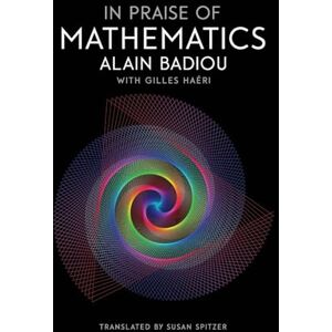 Badiou, Alain In Praise of Mathematics Badiou, Alain In Praise of Mathematics