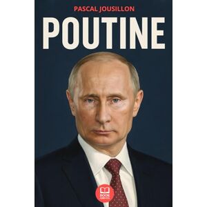 JOUSILLON, PASCAL Poutine – Histoire et pouvoir d’un homme d’État russe: Livre sur Vladimir Poutine JOUSILLON, PASCAL Poutine – Histoire et pouvoir d’un homme d’État russe: Livre sur Vladimir Poutine