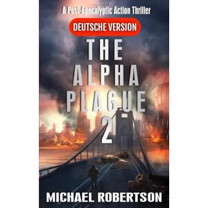 Robertson, Michael The Alpha Plague 2 (Deutsche Version) (The Alpha Plague (Deutsche Version) Die komplette Serie) Robertson, Michael The Alpha Plague 2 (Deutsche Version) (The Alpha Plague (Deutsche Version) Die komplette Serie)