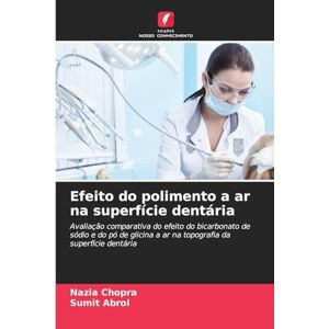 Chopra, Nazia Efeito do polimento a ar na superfície dentária: Avaliação comparativa do efeito do bicarbonato de sódio e do pó de glicina a ar na topografia da superfície dentária Chopra, Nazia Efeito do polimento a ar na superfície dentária: Avaliação comparativa do efeito do bicarbonato de sódio e do pó de glicina a ar na topografia da superfície dentária