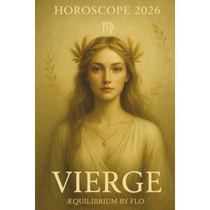 by Flo, AEQUILIBRIUM Horoscope 2026 – Vierge : Prévisions astrologiques complètes et conseils mois par mois pour amour, santé, travail et argent: Votre guide astrologique ... série complète des 12 signes astrologiques.) by Flo, AEQUILIBRIUM Horoscope 2026 – Vierge : Prévisions astrologiques complètes et conseils mois par mois pour amour, santé, travail et argent: Votre guide astrologique ... série complète des 12 signes astrologiques.)