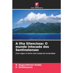Reddy, B Nagarathnam A Ilha Silenciosa: O mundo intocado dos Sentinelenses Reddy, B Nagarathnam A Ilha Silenciosa: O mundo intocado dos Sentinelenses