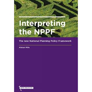 Alistair Mills Interpreting the NPPF: The new National Planning Policy Framework Alistair Mills Interpreting the NPPF: The new National Planning Policy Framework