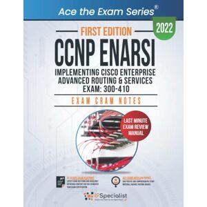 Specialist, IP CCNP ENARSI: Implementing Cisco Enterprise Advanced Routing and Services Exam: 300-410: Exam Cram Notes: First Edition 2022 Specialist, IP CCNP ENARSI: Implementing Cisco Enterprise Advanced Routing and Services Exam: 300-410: Exam Cram Notes: First Edition 2022