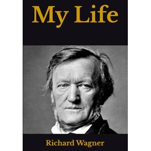 Wagner, Richard My Life Wagner, Richard My Life