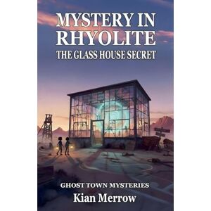 Merrow, Kian Mystery in Rhyolite: The Glass House Secret (1) Merrow, Kian Mystery in Rhyolite: The Glass House Secret (1)