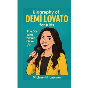 H. Lawson, Michael Biography of Demi Lovato for Kids: The Star Who Never Gave Up H. Lawson, Michael Biography of Demi Lovato for Kids: The Star Who Never Gave Up
