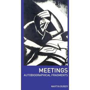 Buber, Martin Meetings: Autobiographical Fragments Buber, Martin Meetings: Autobiographical Fragments