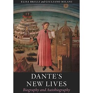 Elisa Brilli and Giuliano Milani Dante’s New Lives: Biography and Autobiography Elisa Brilli and Giuliano Milani Dante’s New Lives: Biography and Autobiography
