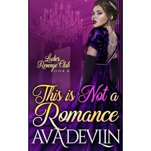 Devlin, Ava This is Not a Romance: A Slow Burn Regency Romance (Ladies' Revenge Club) Devlin, Ava This is Not a Romance: A Slow Burn Regency Romance (Ladies' Revenge Club)