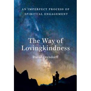 Orendorff, David The Way of Lovingkindness: An Imperfect Process of Spiritual Engagement Orendorff, David The Way of Lovingkindness: An Imperfect Process of Spiritual Engagement