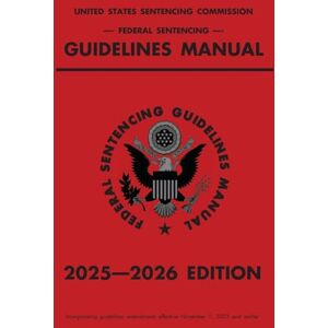 Michigan Legal Publishing Ltd Federal Sentencing Guidelines Manual; 2025-2026 Edition: With inside-cover quick-reference sentencing table Michigan Legal Publishing Ltd Federal Sentencing Guidelines Manual; 2025-2026 Edition: With inside-cover quick-reference sentencing table