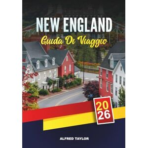 Taylor GUIDA DI VIAGGIO NEW ENGLAND 2026: Scopri il New England: avvistamento di balene, spiagge di Cape Cod e B&B di charme Taylor GUIDA DI VIAGGIO NEW ENGLAND 2026: Scopri il New England: avvistamento di balene, spiagge di Cape Cod e B&B di charme