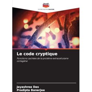 Das, Jayashree Le code cryptique: Fonctions cachées de la protéine extracellulaire collagène Das, Jayashree Le code cryptique: Fonctions cachées de la protéine extracellulaire collagène