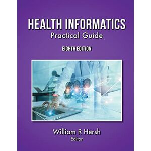 Health Informatics: Practical Guide, 8th Edition Health Informatics: Practical Guide, 8th Edition