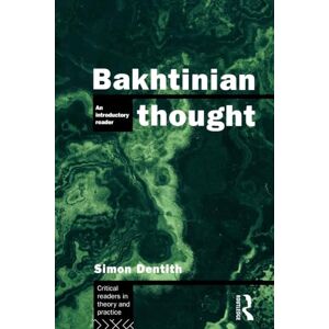 Dentith, Simon Bakhtinian Thought: An Introductory Reader (Critical Readers in Theory & Practice) Dentith, Simon Bakhtinian Thought: An Introductory Reader (Critical Readers in Theory & Practice)