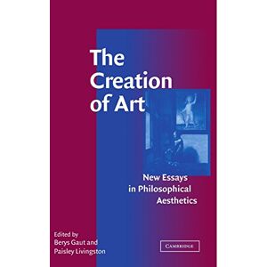 Gaut, Berys The Creation of Art: New Essays in Philosophical Aesthetics Gaut, Berys The Creation of Art: New Essays in Philosophical Aesthetics