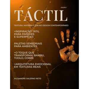 NETO, ALEXANDRE SALERNO TÁCTIL – Textura, Matéria e Cor no Design Contemporâneo: Uma revista visual e sensorial sobre superfícies, acabamentos e atmosferas para arquitetura, interiores e decoração contemporânea. NETO, ALEXANDRE SALERNO TÁCTIL – Textura, Matéria e Cor no Design Contemporâneo: Uma revista visual e sensorial sobre superfícies, acabamentos e atmosferas para arquitetura, interiores e decoração contemporânea.