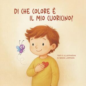 Lazzarini, Simona Di che colore è il mio cuoricino?: Un viaggio tra le emozioni insieme a Leo e al suo amico Zigo. (Parole Gentili Junior) Lazzarini, Simona Di che colore è il mio cuoricino?: Un viaggio tra le emozioni insieme a Leo e al suo amico Zigo. (Parole Gentili Junior)