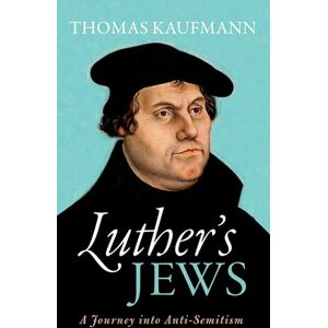 Kaufmann, Thomas Luther's Jews: A Journey into Anti-Semitism Kaufmann, Thomas Luther's Jews: A Journey into Anti-Semitism