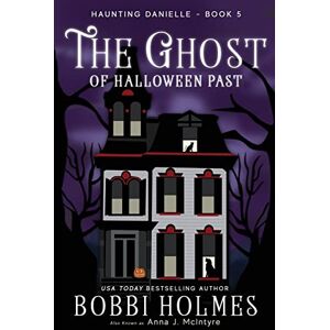 Holmes, Bobbi The Ghost of Halloween Past: Volume 5 (Haunting Danielle) Holmes, Bobbi The Ghost of Halloween Past: Volume 5 (Haunting Danielle)