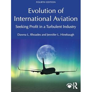 Rhoades, Dawna L. Evolution of International Aviation: Seeking Profit in a Turbulent Industry Rhoades, Dawna L. Evolution of International Aviation: Seeking Profit in a Turbulent Industry