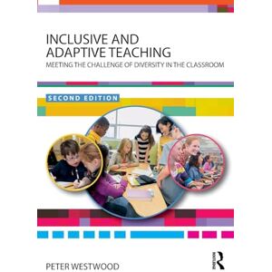 Westwood, Peter Inclusive and Adaptive Teaching: Meeting the Challenge of Diversity in the Classroom Westwood, Peter Inclusive and Adaptive Teaching: Meeting the Challenge of Diversity in the Classroom
