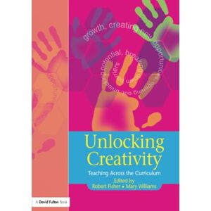 Fisher, Robert Unlocking Creativity: Teaching Across the Curriculum: A Teacher's Guide to Creativity Across the Curriculum (Unlocking Series) Fisher, Robert Unlocking Creativity: Teaching Across the Curriculum: A Teacher's Guide to Creativity Across the Curriculum (Unlocking Series)