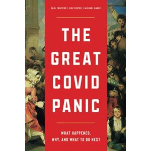 Foster, Gigi The Great Covid Panic: What Happened, Why, and What To Do Next Foster, Gigi The Great Covid Panic: What Happened, Why, and What To Do Next