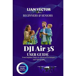 Vector, Liam DJI Air 3S User Guide: From Beginner Basics to Advanced Techniques, And Videography (NeuroSky Protocol: The DJI Genesis) Vector, Liam DJI Air 3S User Guide: From Beginner Basics to Advanced Techniques, And Videography (NeuroSky Protocol: The DJI Genesis)