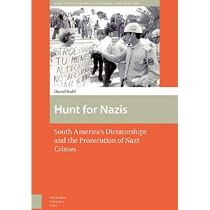 Stahl, Daniel Hunt for Nazis: South America's Dictatorships and the Prosecution of Nazi Crimes (War, Conflict and Genocide Studies) Stahl, Daniel Hunt for Nazis: South America's Dictatorships and the Prosecution of Nazi Crimes (War, Conflict and Genocide Studies)
