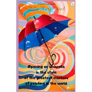 Wood, Bella Mary Opening an umbrella in the style of the greatest masters of painting in the world coloring book for kids and adults: umbrella coloring book Wood, Bella Mary Opening an umbrella in the style of the greatest masters of painting in the world coloring book for kids and adults: umbrella coloring book