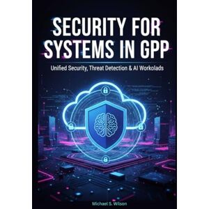 Wilson Security for AI Systems in GCP: Unified Security, Threat Detection & AI Workloads (Intelligent Cloud Systems on GCP: Secure, Scalable & Multi-Agent AI Architectures) Wilson Security for AI Systems in GCP: Unified Security, Threat Detection & AI Workloads (Intelligent Cloud Systems on GCP: Secure, Scalable & Multi-Agent AI Architectures)