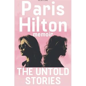 Lemke, William H Paris Hilton Memoir: The Untold Stories Lemke, William H Paris Hilton Memoir: The Untold Stories