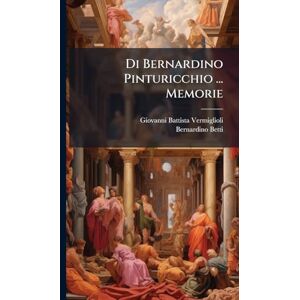 Vermiglioli, Giovanni Battista Di Bernardino Pinturicchio ... Memorie Vermiglioli, Giovanni Battista Di Bernardino Pinturicchio ... Memorie