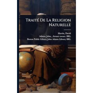 1639-1721, Martin David TraitÃ(c) De La Religion Naturelle 1639-1721, Martin David TraitÃ(c) De La Religion Naturelle