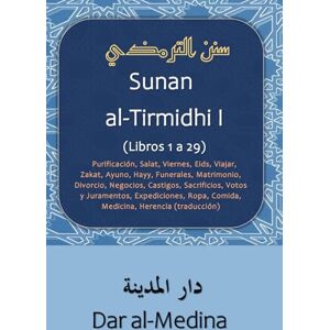 al-Tirmidhi Sunan I (Libros 1 a 29): Purificación, Salat, Viernes, Eids, Viajar, Zakat, Ayuno, Hayy, Funerales, Matrimonio, Divorcio, Negocios, ... Ropa, Comida, Medicina, Herencia (traducción) al-Tirmidhi Sunan I (Libros 1 a 29): Purificación, Salat, Viernes, Eids, Viajar, Zakat, Ayuno, Hayy, Funerales, Matrimonio, Divorcio, Negocios, ... Ropa, Comida, Medicina, Herencia (traducción)